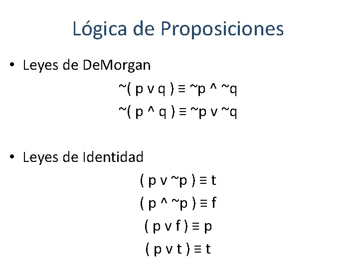 Lógica de Proposiciones • Leyes de De. Morgan ~( p v q ) ≡
