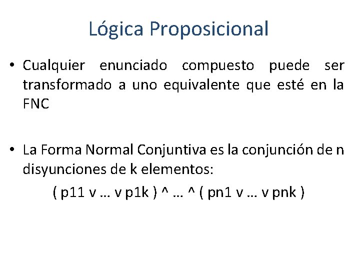Lógica Proposicional • Cualquier enunciado compuesto puede ser transformado a uno equivalente que esté