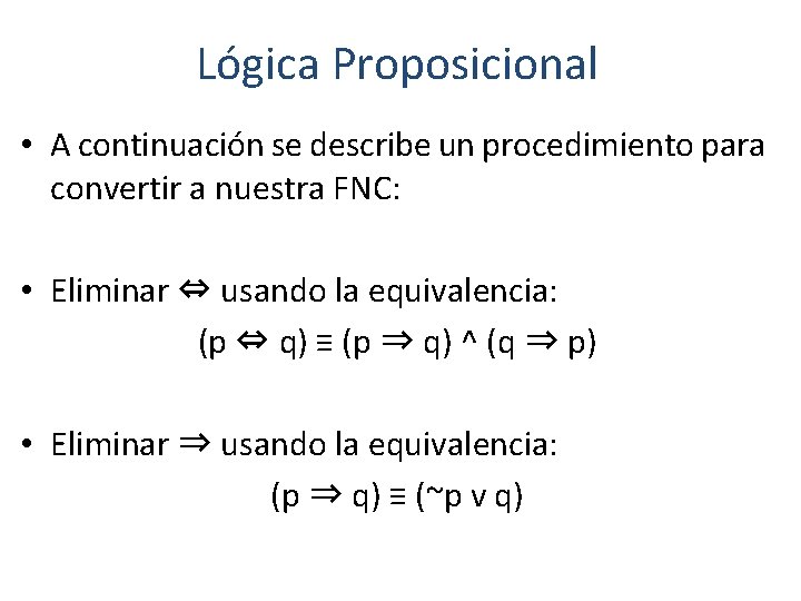 Lógica Proposicional • A continuación se describe un procedimiento para convertir a nuestra FNC: