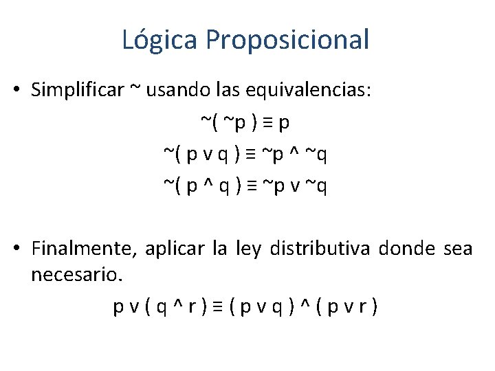 Lógica Proposicional • Simplificar ~ usando las equivalencias: ~( ~p ) ≡ p ~(