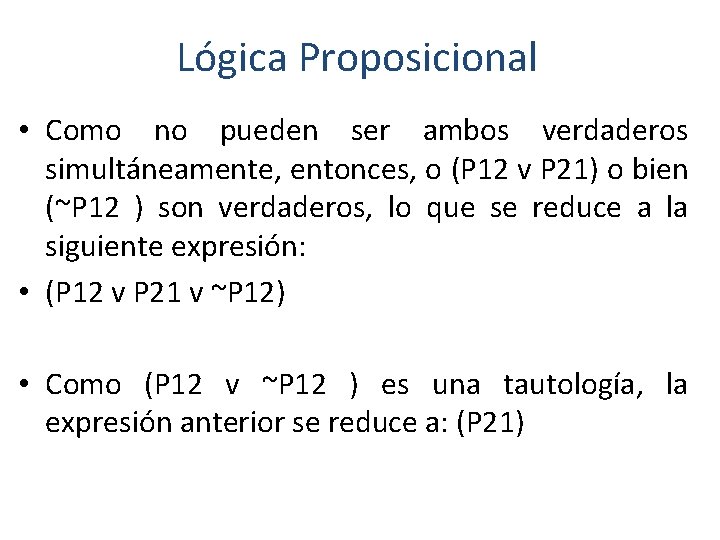 Lógica Proposicional • Como no pueden ser ambos verdaderos simultáneamente, entonces, o (P 12
