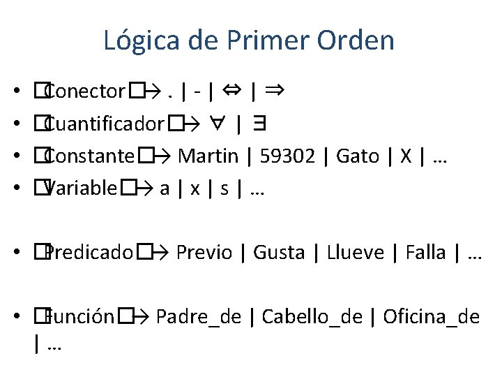 Lógica de Primer Orden • • �Conector�→. | - | ⇔ | ⇒ �Cuantificador�→