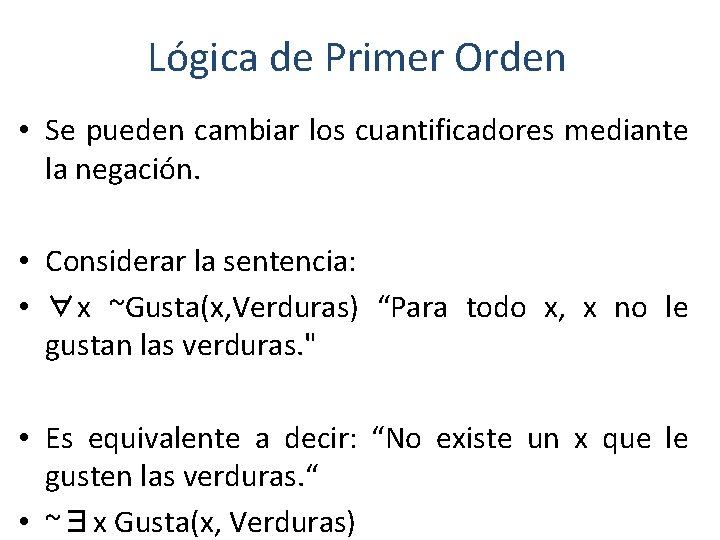 Lógica de Primer Orden • Se pueden cambiar los cuantificadores mediante la negación. •