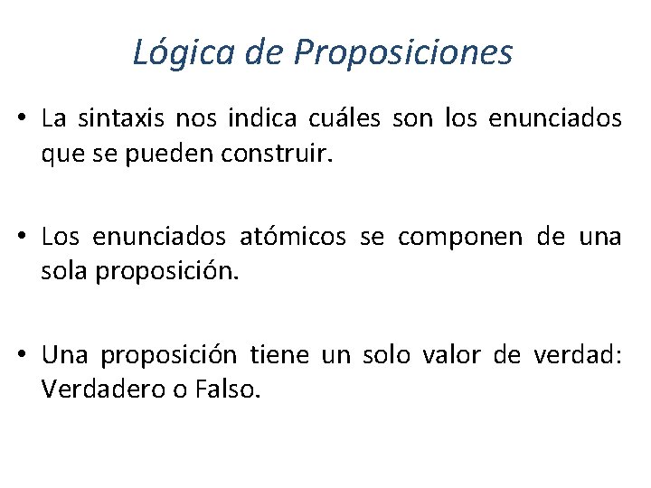 Lógica de Proposiciones • La sintaxis nos indica cuáles son los enunciados que se