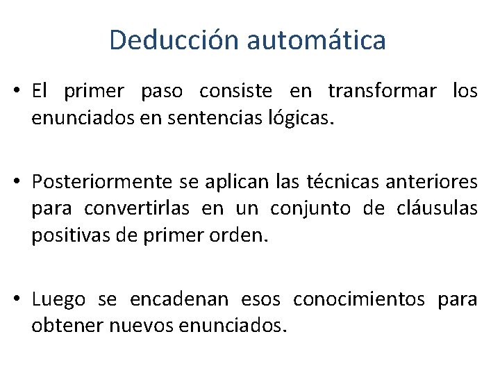 Deducción automática • El primer paso consiste en transformar los enunciados en sentencias lógicas.