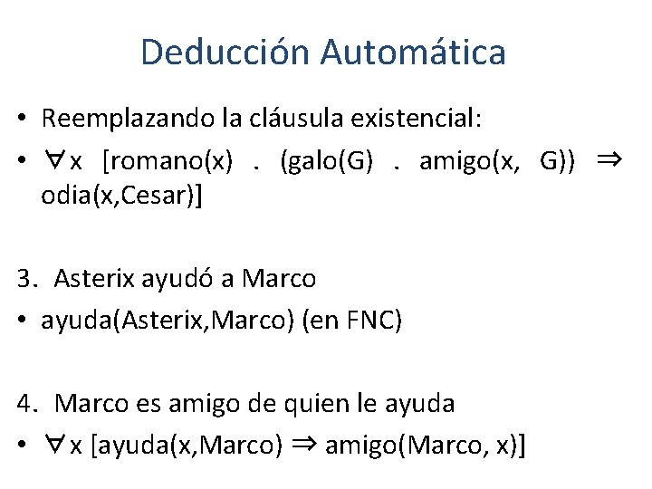 Deducción Automática • Reemplazando la cláusula existencial: • ∀x [romano(x). (galo(G). amigo(x, G)) ⇒