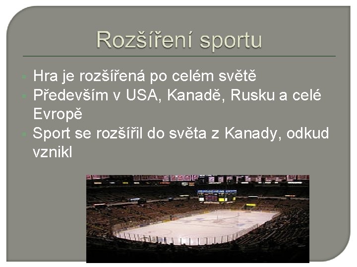  Hra je rozšířená po celém světě Především v USA, Kanadě, Rusku a celé