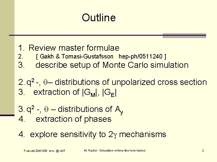 Outline 1. Review master formulae 2. [ Gakh & Tomasi-Gustafsson hep-ph/0511240 ] 3. describe