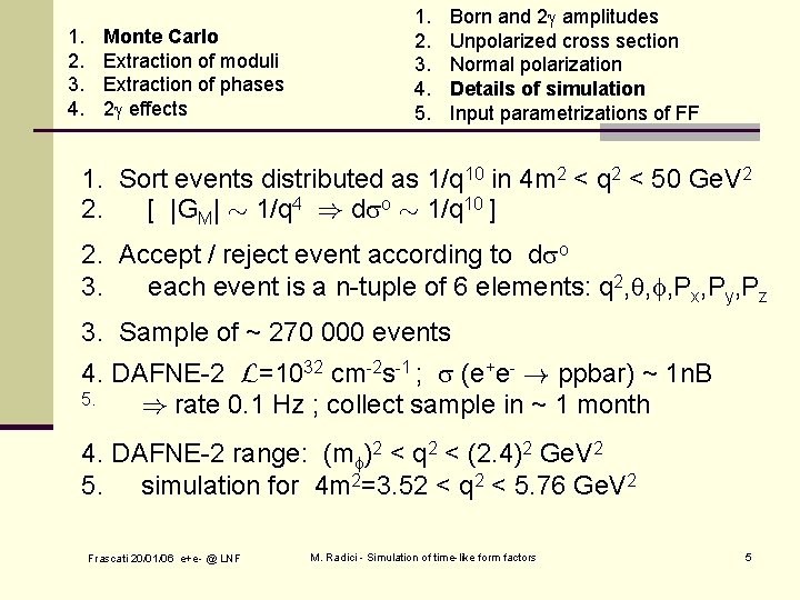 1. 2. 3. 4. Monte Carlo Extraction of moduli Extraction of phases 2 effects