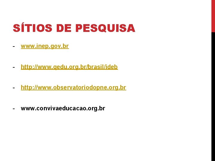 SÍTIOS DE PESQUISA - www. inep. gov. br - http: //www. qedu. org. br/brasil/ideb
