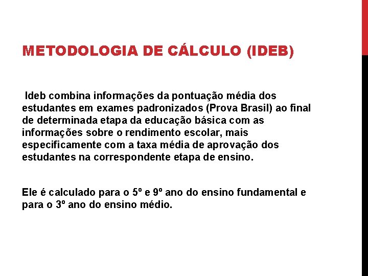 METODOLOGIA DE CÁLCULO (IDEB) Ideb combina informações da pontuação média dos estudantes em exames
