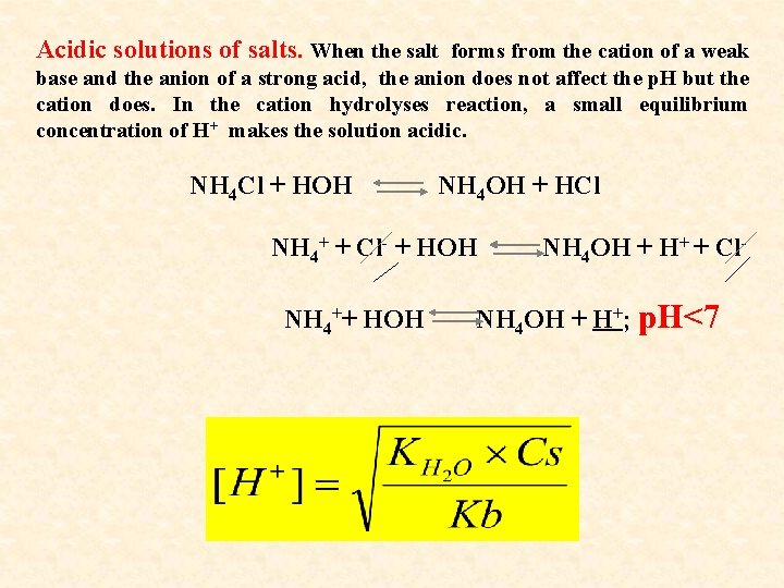 Acidic solutions of salts. When the salt forms from the cation of a weak