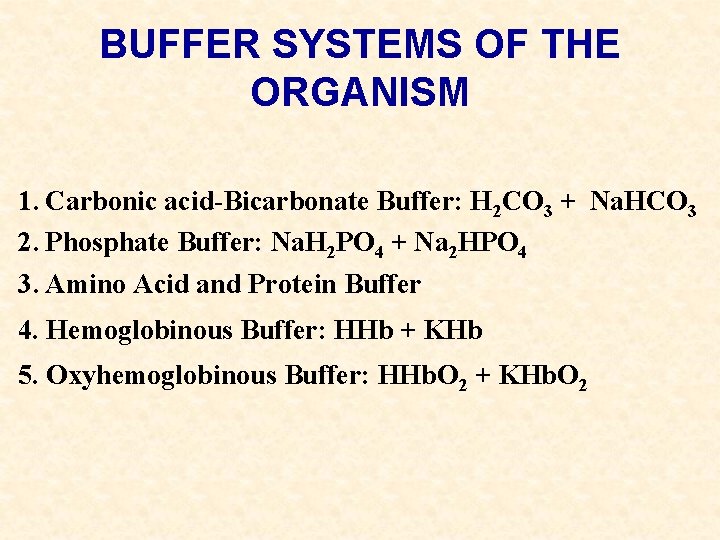 BUFFER SYSTEMS OF THE ORGANISM 1. Carbonic acid-Bicarbonate Buffer: H 2 CO 3 +