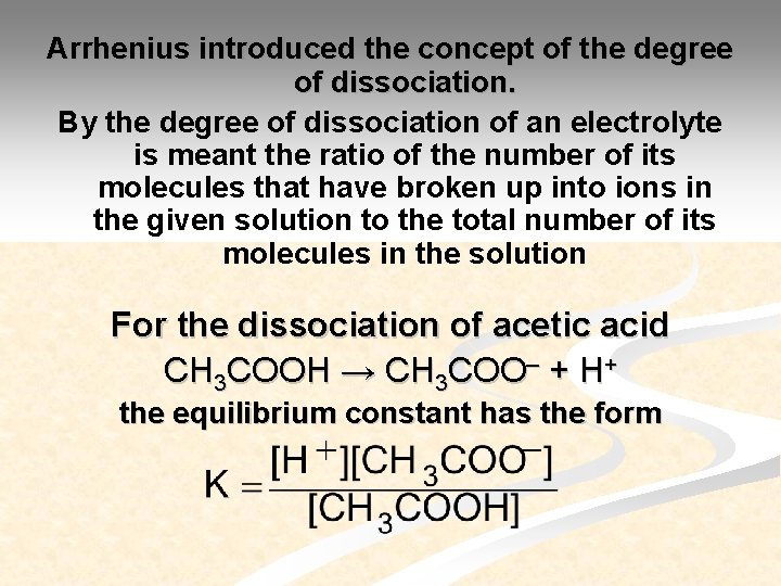 Arrhenius introduced the concept of the degree of dissociation. By the degree of dissociation