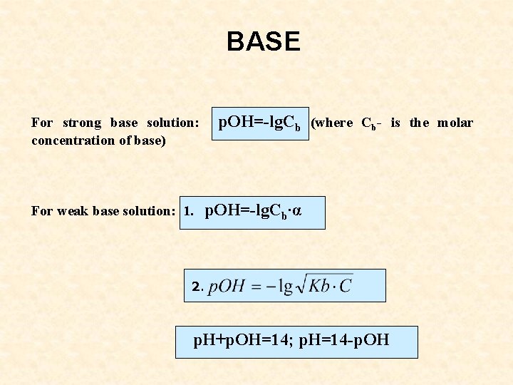 BASE For strong base solution: concentration of base) For weak base solution: 1. p.