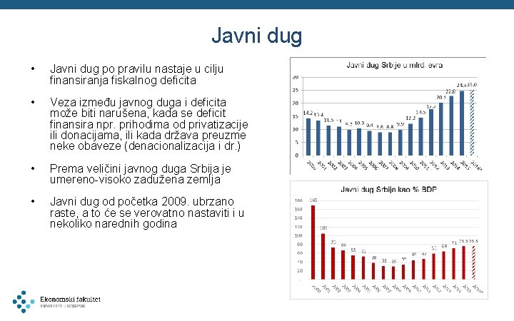 Javni dug • Javni dug po pravilu nastaje u cilju finansiranja fiskalnog deficita •