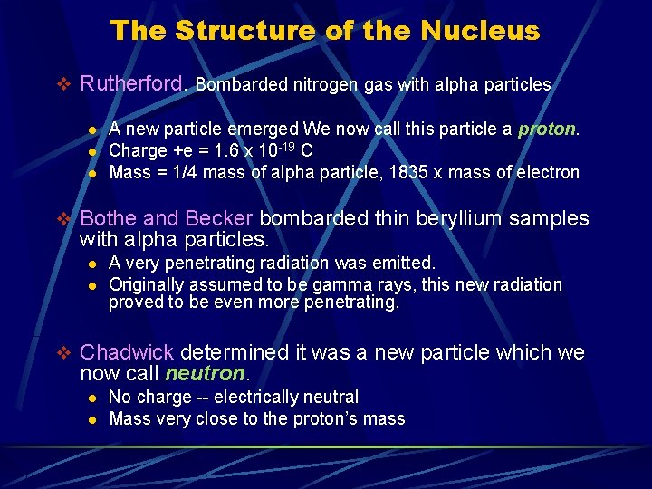 The Structure of the Nucleus v Rutherford. Bombarded nitrogen gas with alpha particles l The Structure of the Nucleus v Rutherford. Bombarded nitrogen gas with alpha particles l