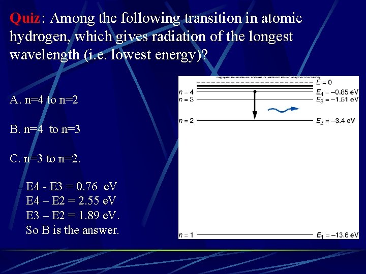 Quiz: Among the following transition in atomic hydrogen, which gives radiation of the longest Quiz: Among the following transition in atomic hydrogen, which gives radiation of the longest
