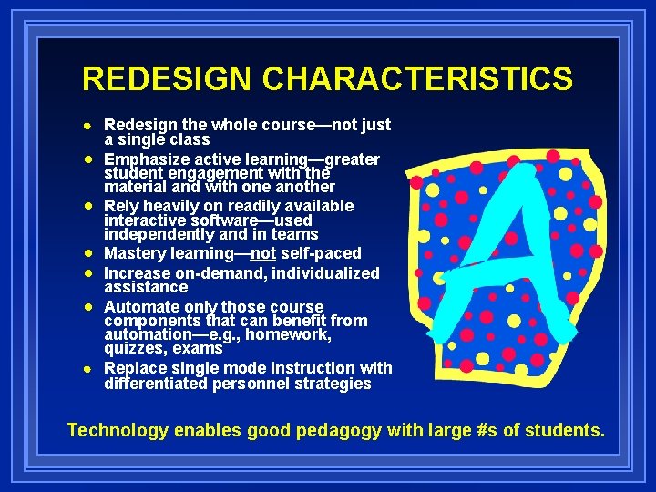 REDESIGN CHARACTERISTICS n n n n Redesign the whole course—not just a single class