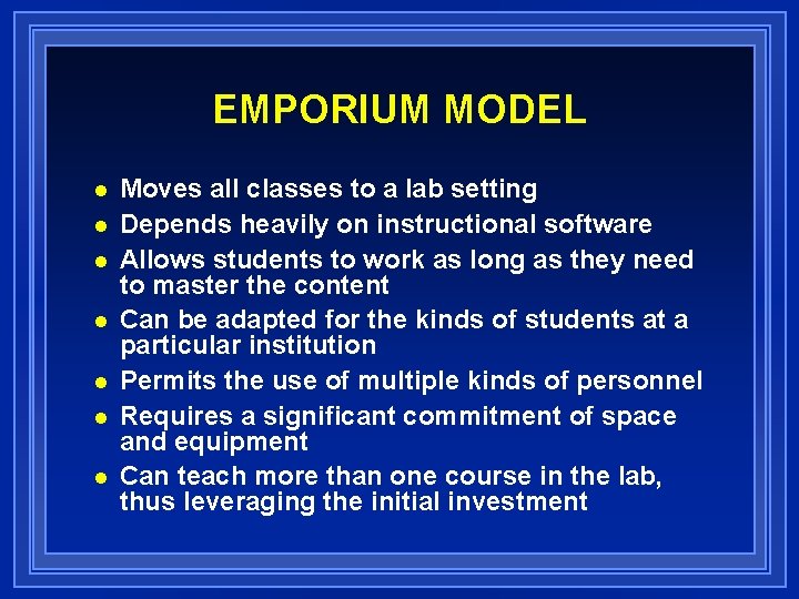 EMPORIUM MODEL n n n n Moves all classes to a lab setting Depends