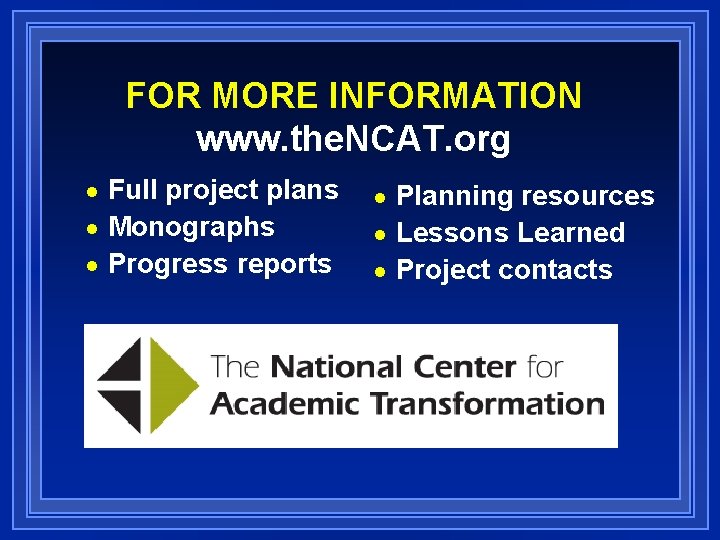 FOR MORE INFORMATION www. the. NCAT. org Full project plans n Monographs n Progress