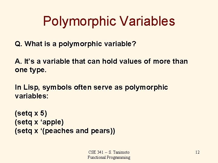 Polymorphic Variables Q. What is a polymorphic variable? A. It’s a variable that can