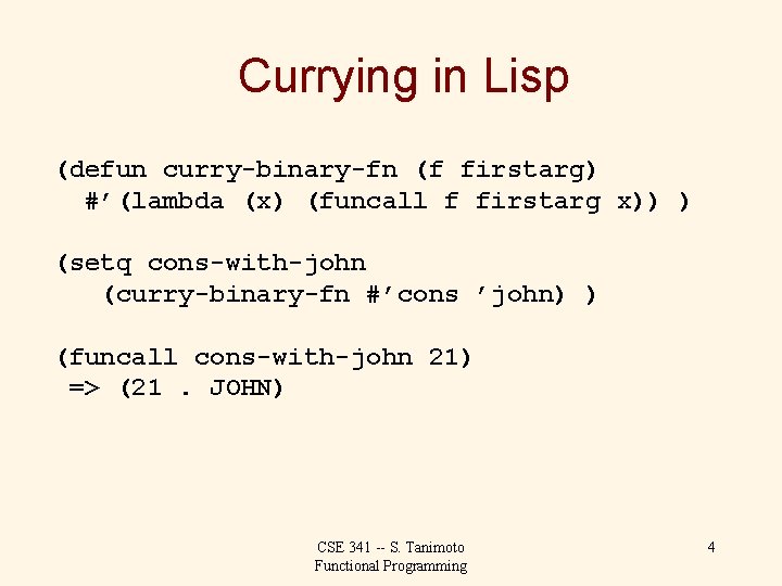 Currying in Lisp (defun curry-binary-fn (f firstarg) #’(lambda (x) (funcall f firstarg x)) )