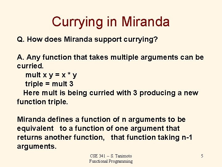 Currying in Miranda Q. How does Miranda support currying? A. Any function that takes