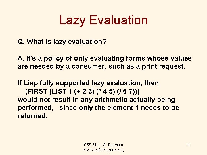 Lazy Evaluation Q. What is lazy evaluation? A. It's a policy of only evaluating