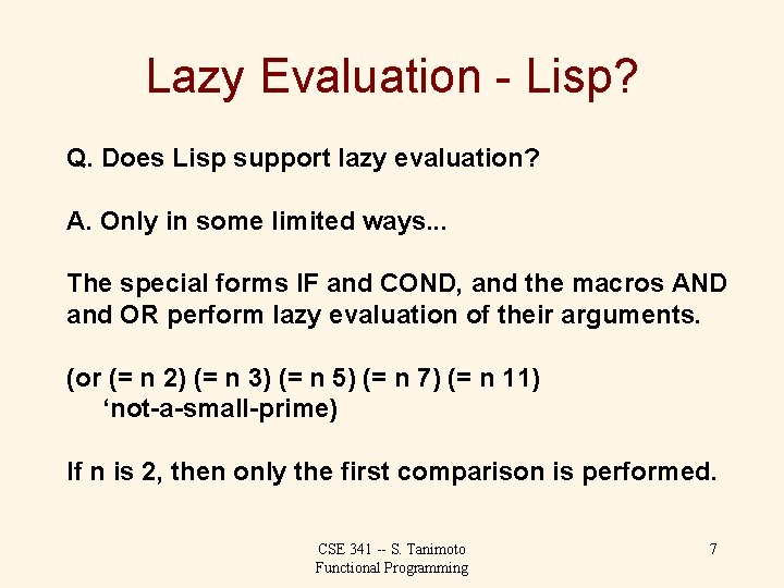 Lazy Evaluation - Lisp? Q. Does Lisp support lazy evaluation? A. Only in some