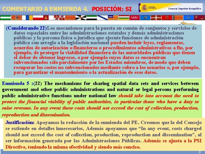 COMENTARIO A ENMIENDA 4. POSICIÓN: SI Consejo Superior Geográfico (Considerando 22)Los mecanismos para la