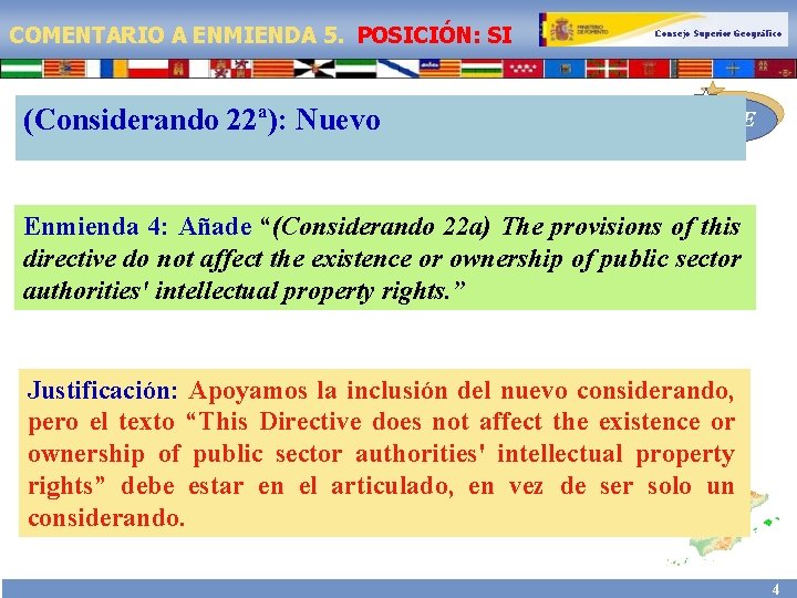 COMENTARIO A ENMIENDA 5. POSICIÓN: SI (Considerando 22ª): Nuevo Consejo Superior Geográfico IDEE Enmienda