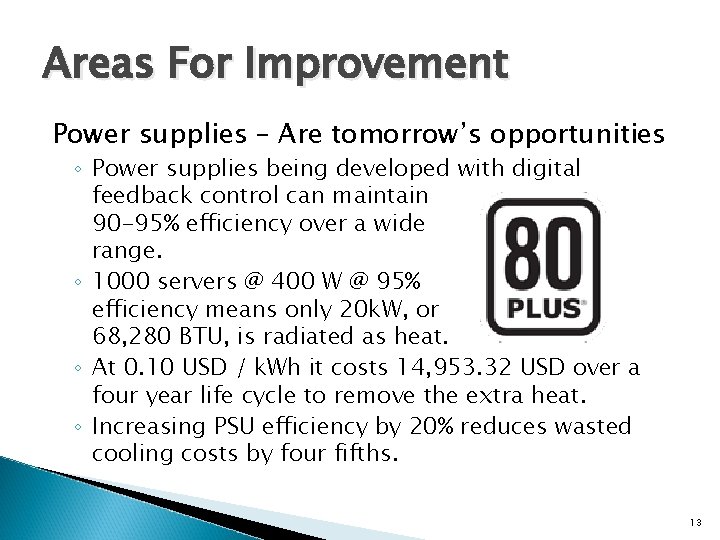 Areas For Improvement Power supplies – Are tomorrow’s opportunities ◦ Power supplies being developed