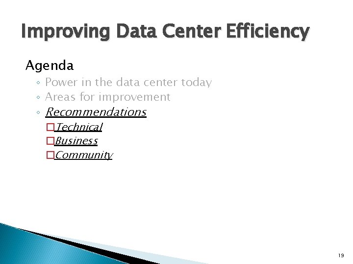 Improving Data Center Efficiency Agenda ◦ Power in the data center today ◦ Areas