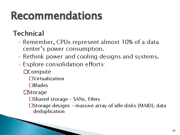 Recommendations Technical ◦ Remember, CPUs represent almost 10% of a data center’s power consumption.