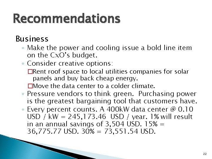 Recommendations Business ◦ Make the power and cooling issue a bold line item on