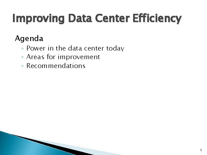 Improving Data Center Efficiency Agenda ◦ Power in the data center today ◦ Areas