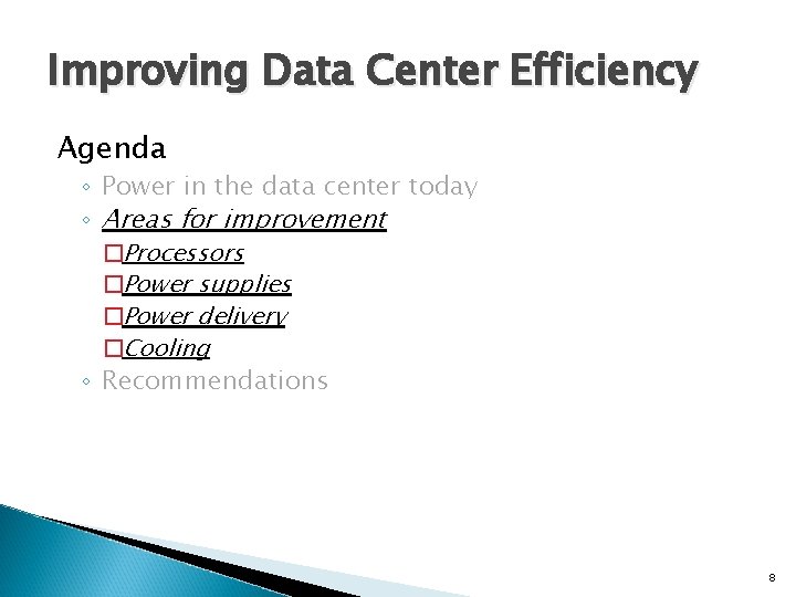 Improving Data Center Efficiency Agenda ◦ Power in the data center today ◦ Areas