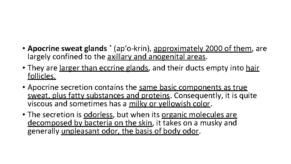  • Apocrine sweat glands * (ap′o-krin), approximately 2000 of them, are largely confined