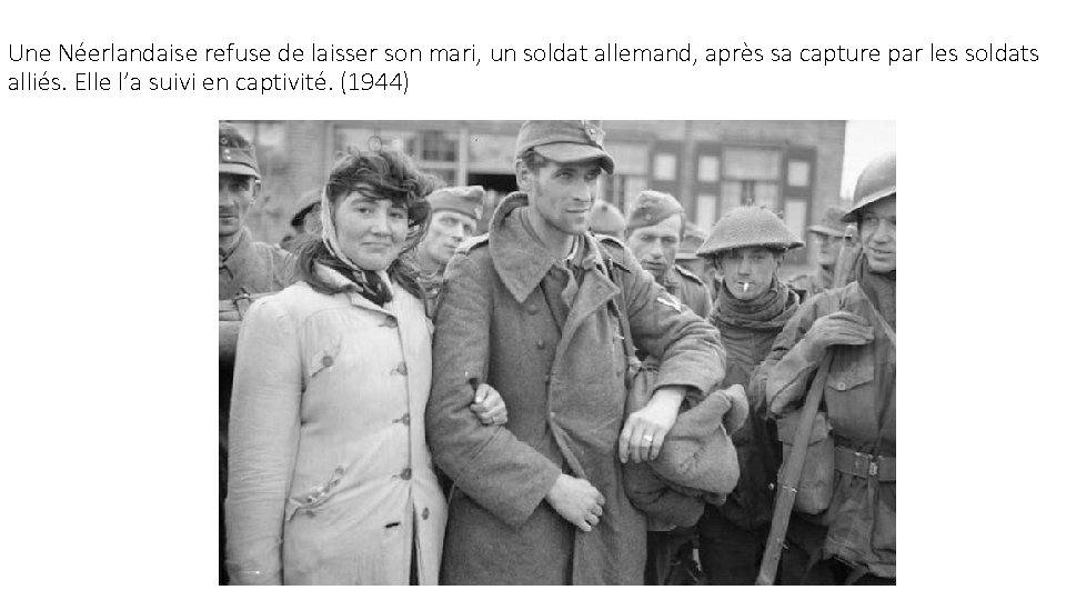 Une Néerlandaise refuse de laisser son mari, un soldat allemand, après sa capture par