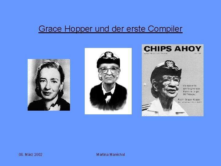 Grace Hopper und der erste Compiler 06. März 2002 Martina Maréchal 