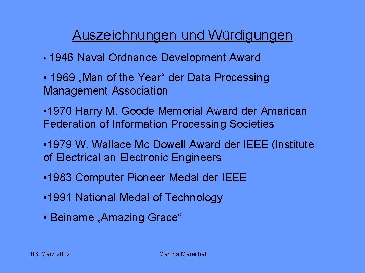 Auszeichnungen und Würdigungen • 1946 Naval Ordnance Development Award • 1969 „Man of the