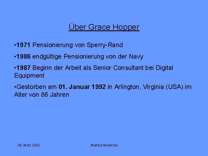 Über Grace Hopper • 1971 Pensionierung von Sperry-Rand • 1986 endgültige Pensionierung von der