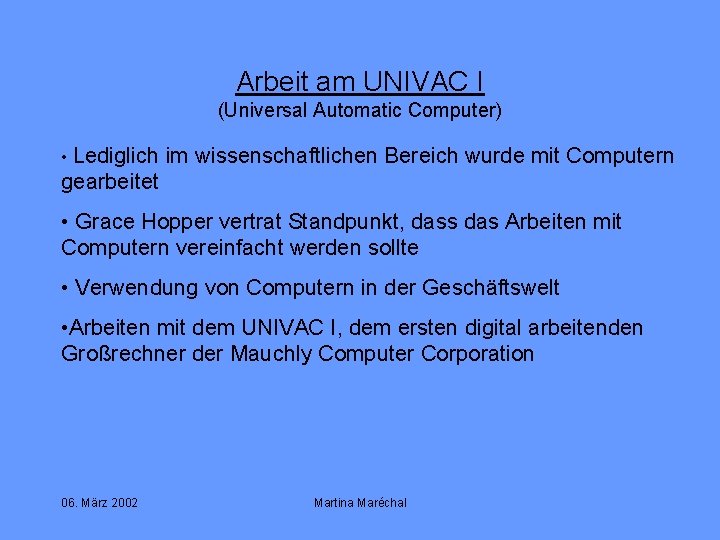 Arbeit am UNIVAC I (Universal Automatic Computer) • Lediglich im wissenschaftlichen Bereich wurde mit