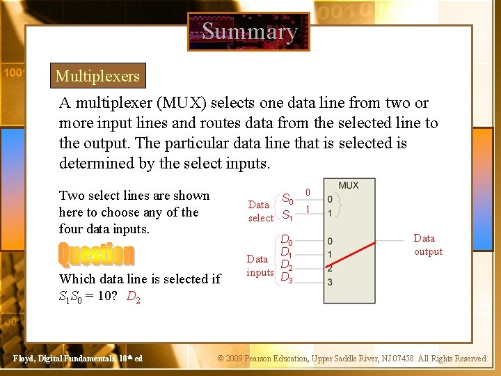 Summary Multiplexers A multiplexer (MUX) selects one data line from two or more input