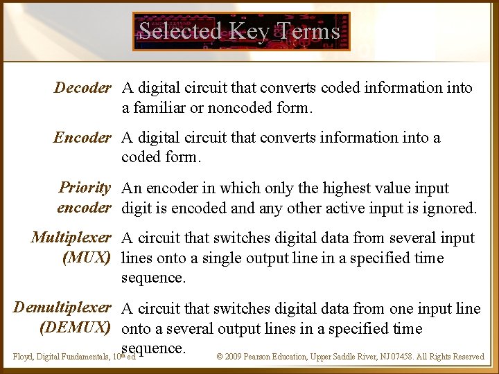 Selected Key Terms Decoder A digital circuit that converts coded information into a familiar