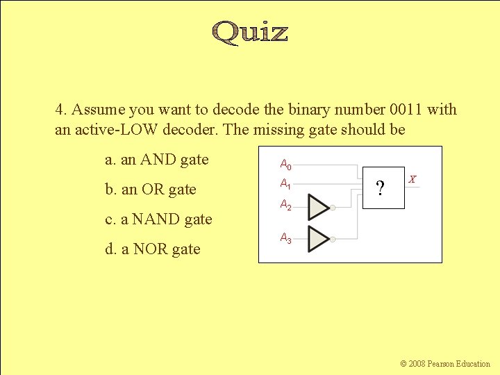 4. Assume you want to decode the binary number 0011 with an active-LOW decoder.