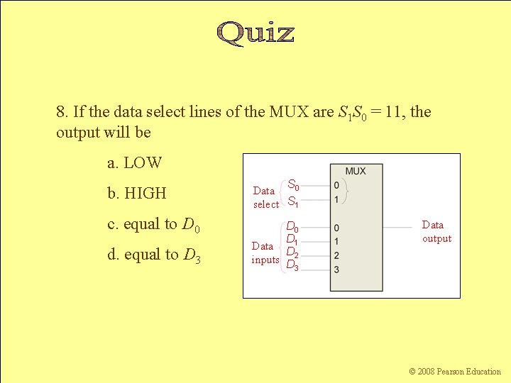 8. If the data select lines of the MUX are S 1 S 0