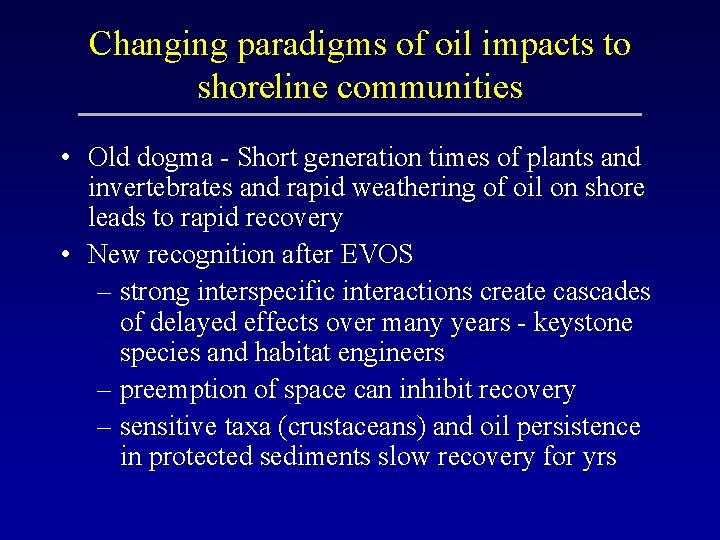 Changing paradigms of oil impacts to shoreline communities • Old dogma - Short generation