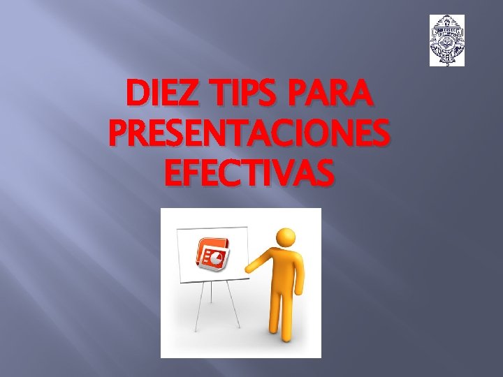 DIEZ TIPS PARA PRESENTACIONES EFECTIVAS DIEZ TIPS PARA PRESENTACIONES EFECTIVAS
